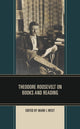 Book cover of: Theodore Roosevelt on Books and Reading. By: Mark I. West