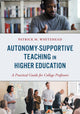 Book cover of: Autonomy-Supportive Teaching in Higher Education. By: Patrick M. Whitehead
