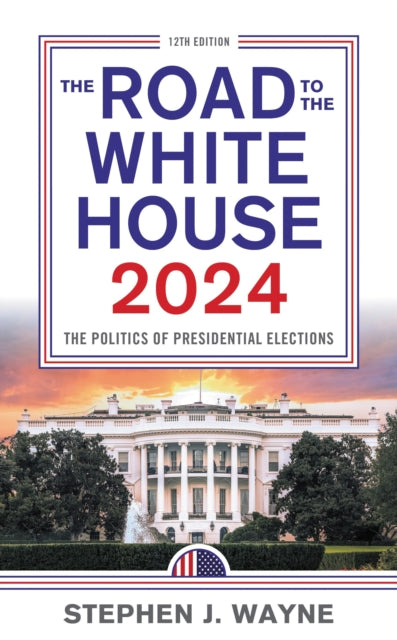 Book cover of: Road to the White House 2024. By: Stephen J. Wayne