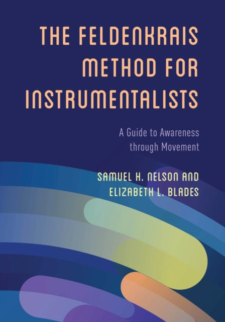 Book cover of: Feldenkrais Method for Instrumentalists. By: Samuel H. Nelson