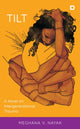 Book cover of: Tilt. By: Meghana V. Nayak