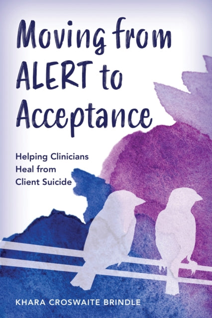 Book cover of: Moving from ALERT to Acceptance. By: Khara Croswaite Brindle