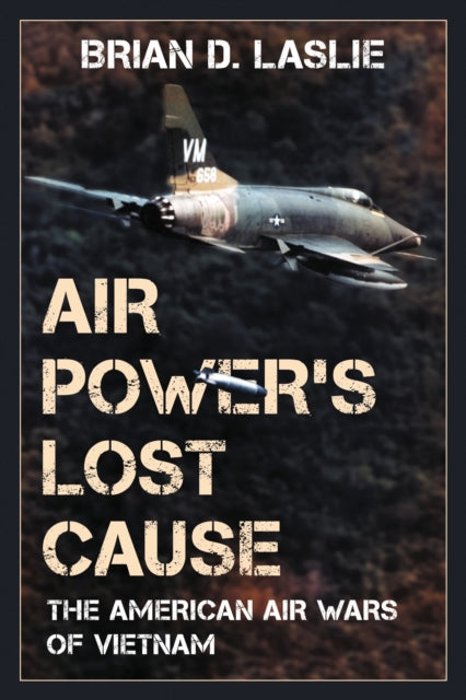 Book cover of: Air Power's Lost Cause. By: Brian D. Laslie