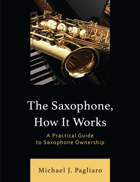 Book cover of: Saxophone, How It Works. By: Michael J. Pagliaro