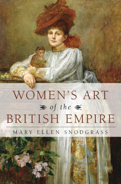 Book cover of: Women's Art of the British Empire. By: Mary Ellen Snodgrass