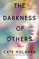 Book cover of: The Darkness of Others. By: Cate Holahan