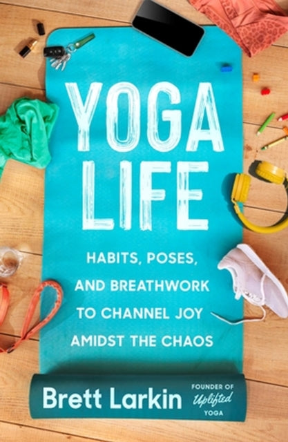 Book cover of: Yoga Life. By: Brett Larkin
