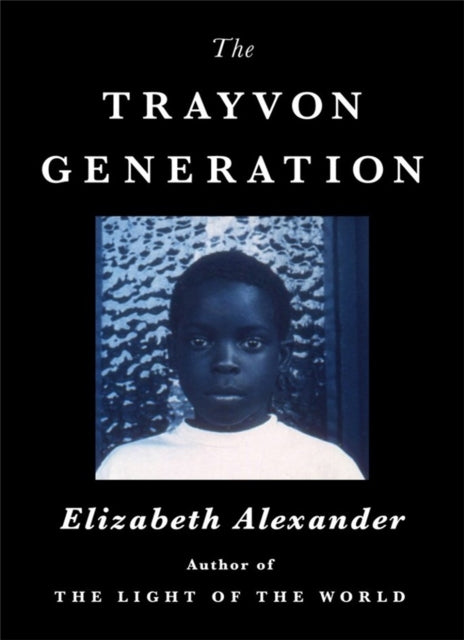 Book cover of: The Trayvon Generation. By: Elizabeth Alexander