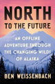 Book cover of: North to the Future. By: Ben Weissenbach