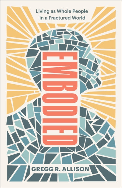 Embodied – Living as Whole People in a Fractured World