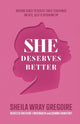 Book cover of: She Deserves Better – Raising Girls to Resist Toxic Teachings on Sex, Self, and Speaking Up. By: Sheila Wray Gregoire