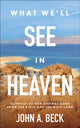 Book cover of: What We'll See in Heaven