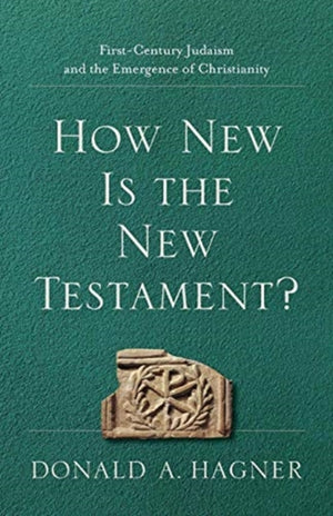 How New Is the New Testament? – First–Century Judaism and the Emergence of Christianity