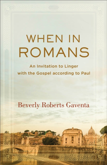 Book cover of: When in Romans – An Invitation to Linger with the Gospel according to Paul. By: Beverly Gaventa