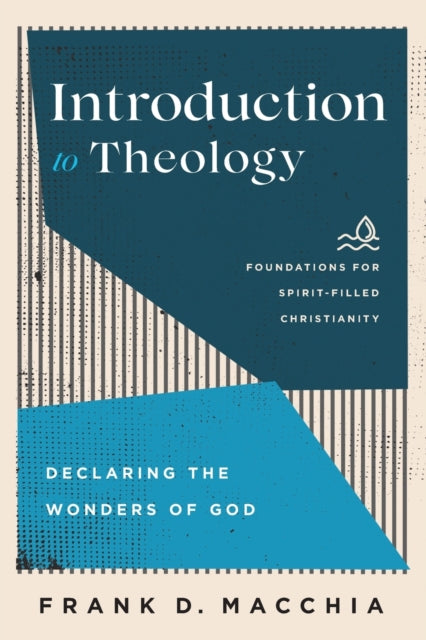 Book cover of: Introduction to Theology – Declaring the Wonders of God. By: Frank D. Macchia