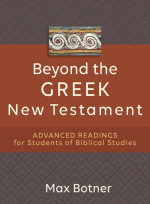 Beyond the Greek New Testament – Advanced Readings for Students of Biblical Studies