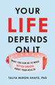 Book cover of: Your Life Depends on It. By: Talya Miron-Shatz