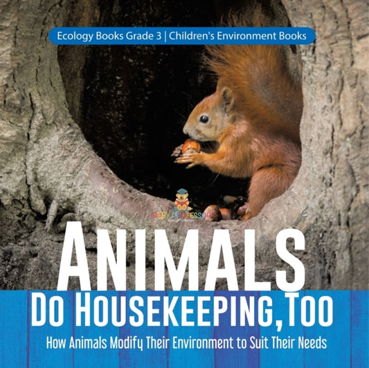 Book cover of: Animals Do Housekeeping, Too How Animals Modify Their Environment to Suit Their Needs Ecology Books Grade 3 Children's Environment Books. By: Baby Professor