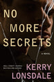 Book cover of: No More Secrets. By: Kerry Lonsdale