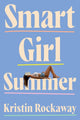 Book cover of: Smart Girl Summer. By: Kristin Rockaway