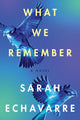 Book cover of: What We Remember. By: Sarah Echavarre