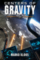 Book cover of: Centers of Gravity. By: Marko Kloos