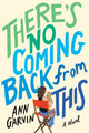 Book cover of: There's No Coming Back from This. By: Ann Garvin