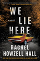 Book cover of: We Lie Here. By: Rachel Howzell Hall