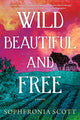 Book cover of: Wild, Beautiful, and Free. By: Sophfronia Scott