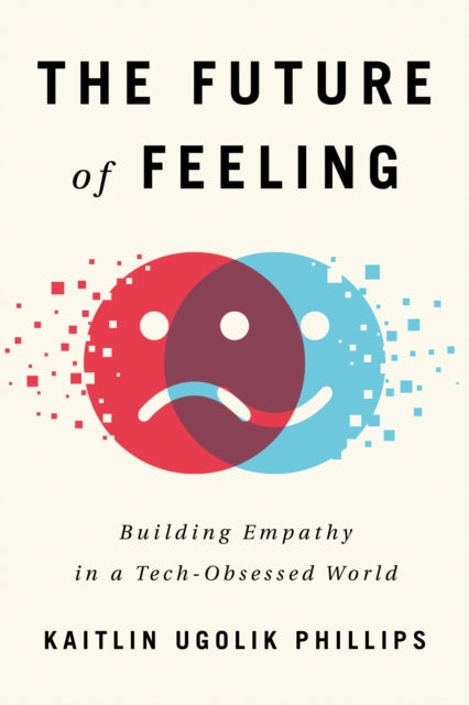 Book cover of: Future of Feeling. By: Kaitlin Ugolik Phillips