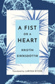 Book cover of: Fist or a Heart. By: Kristín Eiríksdóttir