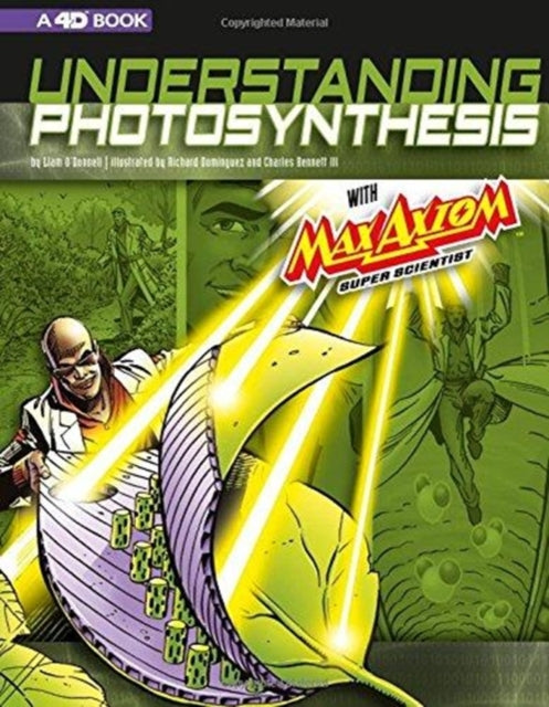 Book cover of: Understanding Photosynthesis with Max Axiom Super Scientist: 4D An Augmented Reading Science Experience. By: Liam O'Donnell