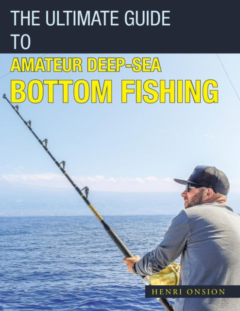 Book cover of: Ultimate Guide to Amateur Deep-Sea Bottom Fishing