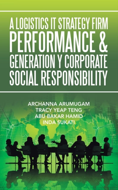 Book cover of: Logistics It Strategy Firm Performance & Generation Y Corporate Social Responsibility. By: ARCHANNA ARUMUGAM
