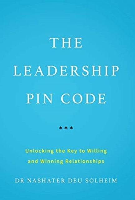 Leadership PIN Code, Unlocking the Key to Willing and Winning Relationships 9781544507187 Nashater Deu Solheim