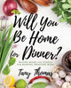 Book cover of: Will you Be Home for Dinner?
