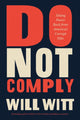 Book cover of: Do Not Comply. By: William Witt
