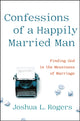 Book cover of: Confessions of a Happily Married Man. By: Joshua Rogers
