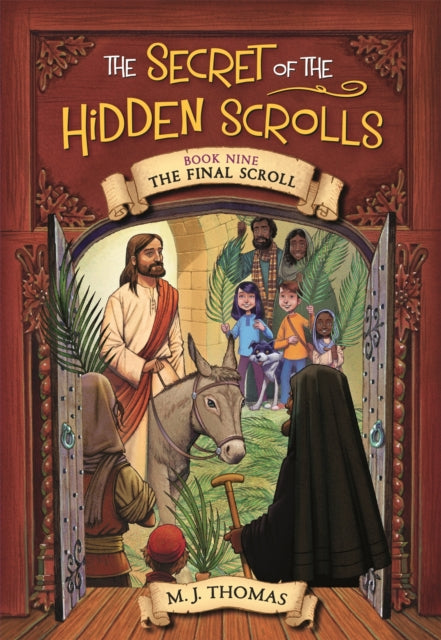 Book cover of: The Secret of the Hidden Scrolls: The Final Scroll, Book 9. By: M. J. Thomas