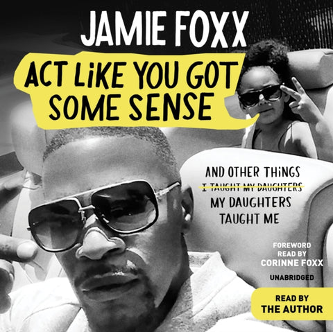 Act Like You Got Some Sense : And Other Things My Daughters Taught Me
