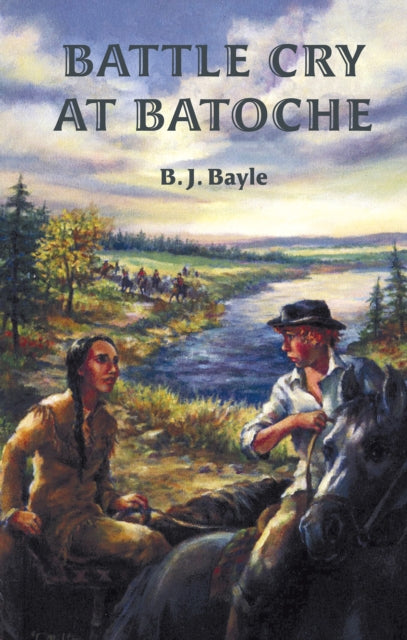 Book cover of: Battle Cry at Batoche. By: B.J. Bayle