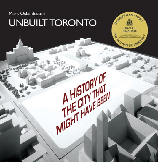 Book cover of: Unbuilt Toronto. By: Mark Osbaldeston
