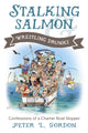 Book cover of: Stalking Salmon & Wrestling Drunks. By: Peter L. Gordon