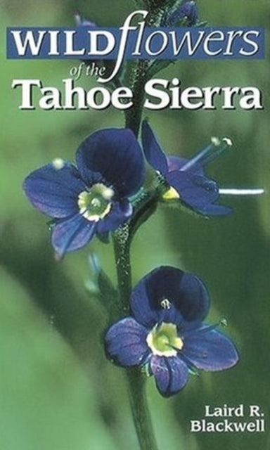 Book cover of: Wildflowers of the Tahoe Sierra. By: Laird Blackwell