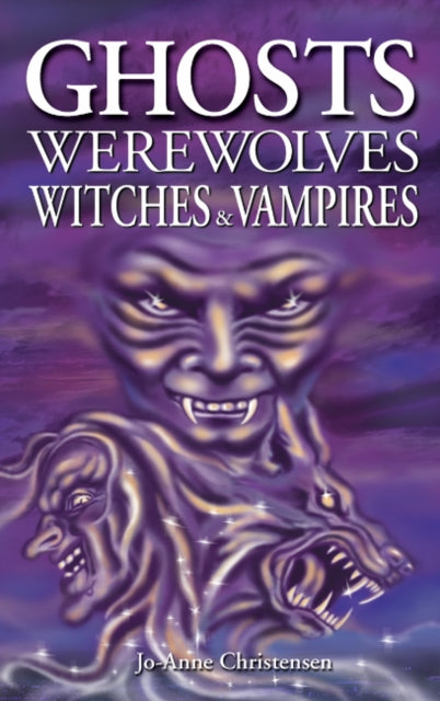 Book cover of: Ghosts, Werewolves, Witches and Vampires. By: Jo-Anne Christensen