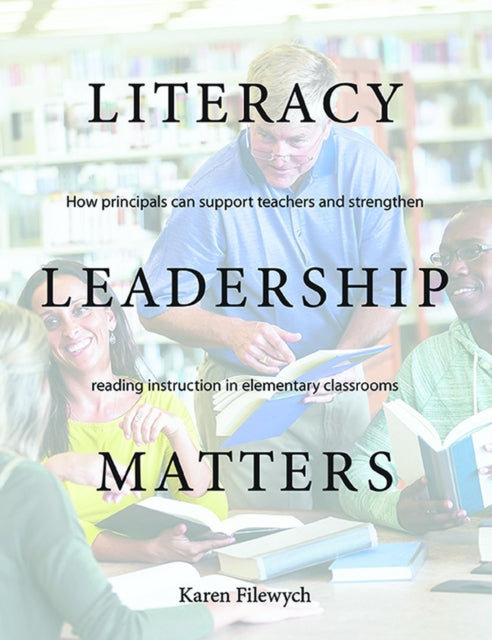 Book cover of: Literacy Leadership Matters. By: Karen Filewych