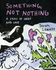 Book cover of: Something, Not Nothing. By: Sarah Leavitt
