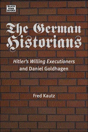 German Historians - Hitler's Willing Executioners and Daniel Goldhagen