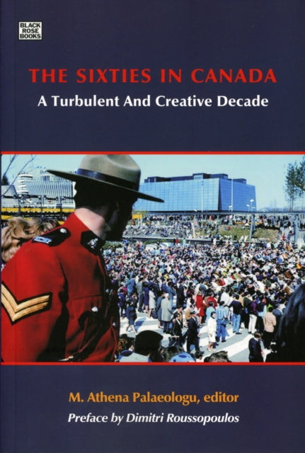 Book cover of: Sixties in Canada - A Turbulent and Creative Decade. By: Athena Palaeologu