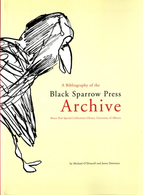 Book cover of: Bibliography of the Black Sparrow Press Archive: Bruce Peel Special Collections Library, University of Alberta. By: Michael J. O'Driscoll